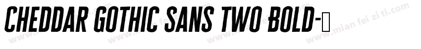 Cheddar Gothic Sans Two Bold字体转换